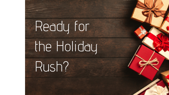 Ready for the Holiday Rush?